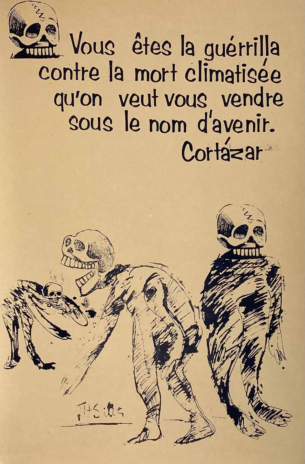 Affiche Mai 68 Cortázar Vous êtes la guérrilla contre la mort climatisée qu'on veut vous vendre sous le nom d'avenir.