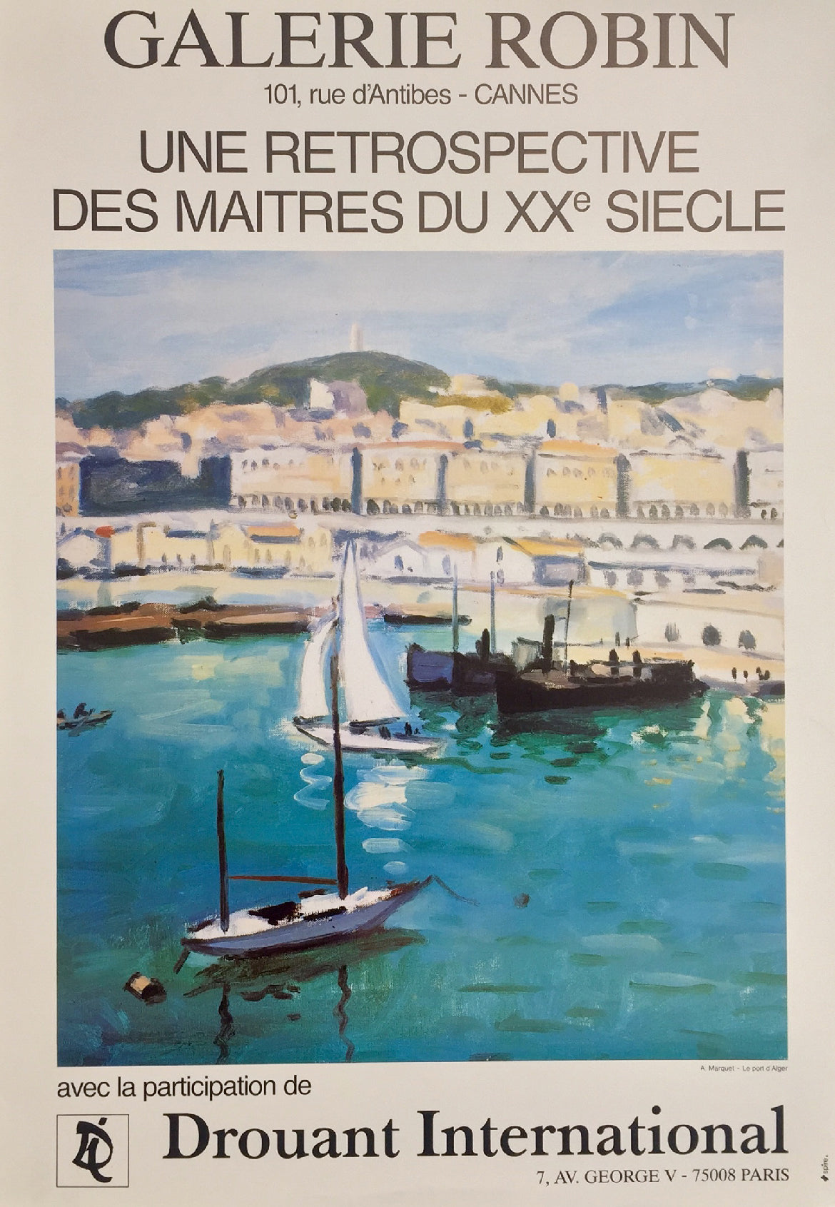 Affiche Galerie Robin - Rétrospective des maîtres du XX siècle     Une rétrospective des maîtres du XX siècle, avec la participation de Drouant International.  Illustration par A. Marquet, Le port d'Alger